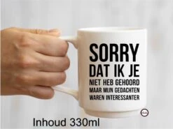 Merkloos Bedrukte Beker Sorry Dat Ik Je Niet Heb Gehoord - Quote - Mok - Mug - Teksten - Verjaardag - Gein - Collega - Werkplaats -Kantine